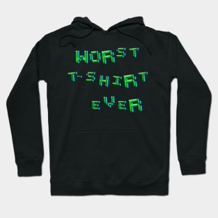 Worst t-shirt ever Hoodie